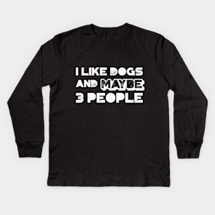 I like dogs and maybe three people Kids Long Sleeve T-Shirt